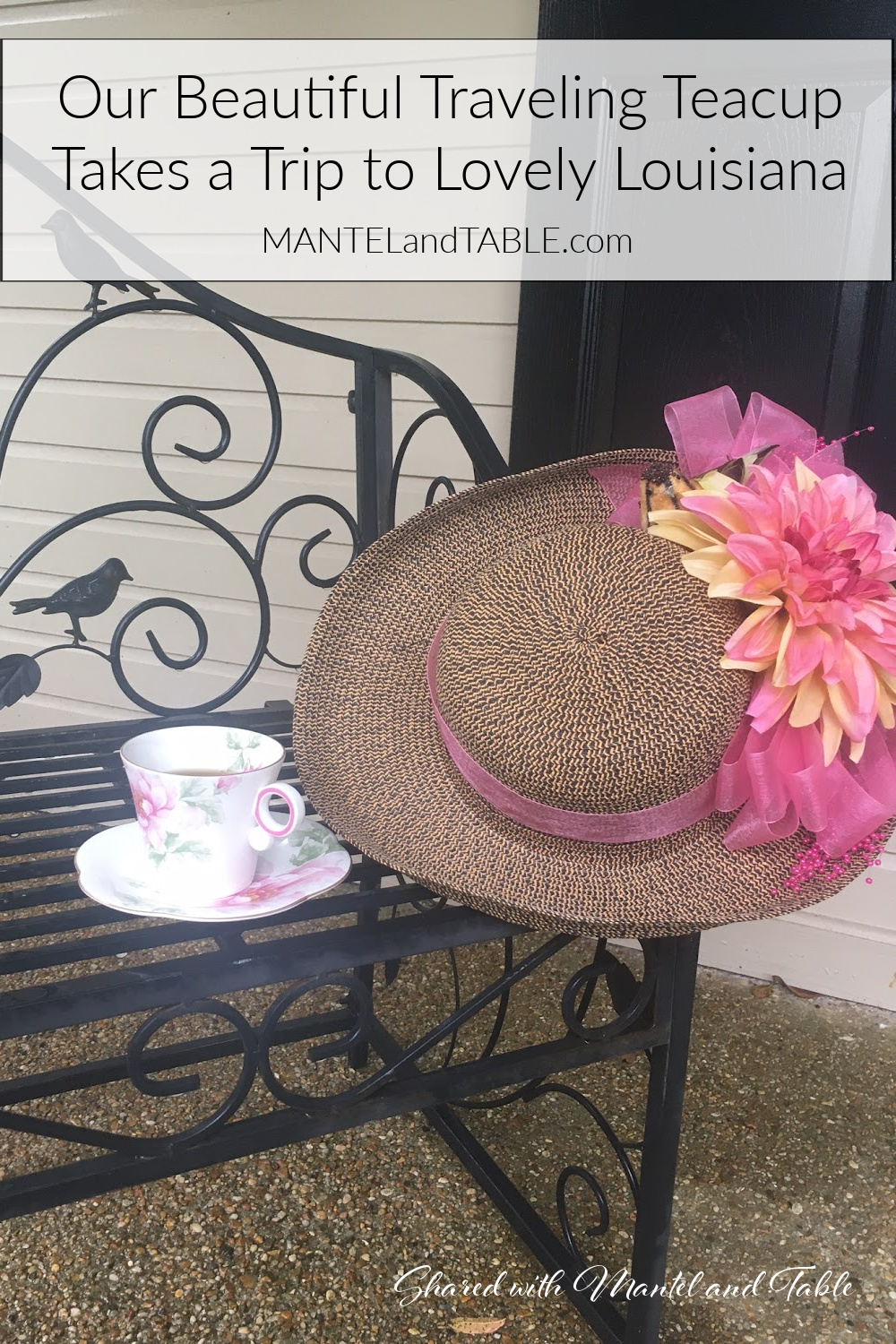 Teacup on bench with straw hat. Pinterest banner "Our Beautiful Traveling Teacup Takes a Trip to Lovely Louisiana"