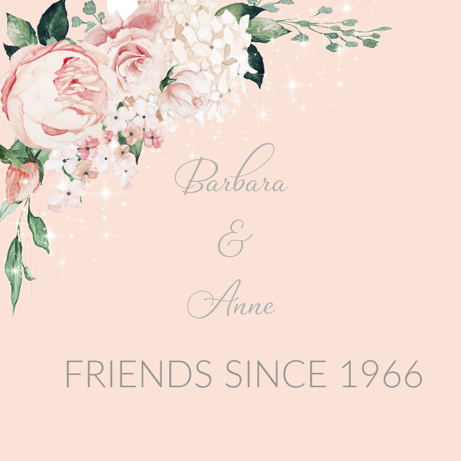 square graphic with pink roses "Barbara & Anne Friends Since 1966"